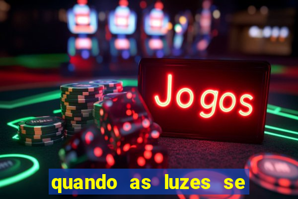 quando as luzes se apagam filme completo dublado topflix